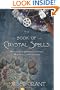The Book of Crystal Spells: Magical Uses for Stones, Crystals, Minerals ... and Even Sand