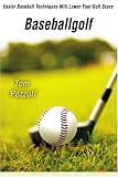 Baseballgolf: Easier Baseball Techniques Will Lower Your Golf Score