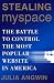Stealing MySpace: The Battle to Control the Most Popular Website in America