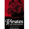 Pirates on the Chesapeake: Being a True History of Pirates, Picaroons, and Raiders on Chesapeake Bay, 1610-1807