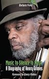 Music to silence to music : a biography of Henry Grimes