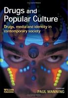 Drugs And Popular Culture: Drugs, Media And Identity in Contemporary Society