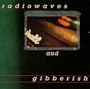 Radiowaves and Gibberish