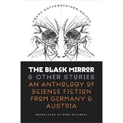 The Black Mirror and Other Stories: An Anthology of Science Fiction from Germany & Austria: An Anthology of Science Fiction from Germany and Austria (Early Classics of Science Fiction)