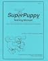 SuperPuppy Training Manual: How to Teach the Best Puppy Training Class You've Ever Had!