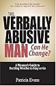 The Verbally Abusive Man, Can He Change?: A Woman's Guide to Deciding Whether to Stay or Go