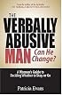 The Verbally Abusive Man, Can He Change?: A Woman' Guide to Deciding Whether to Stay or Go