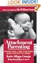 Attachment Parenting: Instinctive Care for Your Baby and Young Child