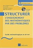Structurer l'ens. des maths par des problemes - guide methodo + CD-ROM