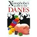 The Xenophobe's Guide to the Danes: The Xenophobe's Guides Series (Xenophobe's Guides) (Xenophobe's Guides)