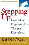 (Stepping Up: How Taking Responsibility Changes Everything) By Izzo, John B - (Author) Paperback on (01 , 2012) - John B. Izzo