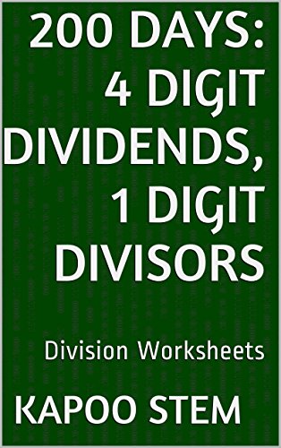 200 Division Worksheets with 4-Digit Dividends, 1-Digit Divisors: Math Practice Workbook (200 Days Math Division Series)