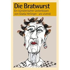 Die Bratwurst. Ein k�nstlerischer Leckerbissen