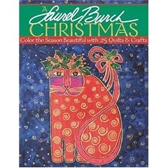 A Laurel Burch Christmas: Color the Season Beautiful with 25 Quilts and Crafts