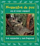 Momentos de paz en el reino animal: Los animales y sus hogares (Momentos en el reino animal)