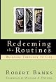 Redeeming the Routines Bringing Theology