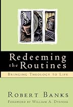 Redeeming the Routines: Bringing Theology to Life