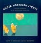 Under Northern Lights: Writers and Artists View the Alaskan Landscape