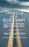 Travels in a Blue Chair: Alaska to ZambiaUshuaia to Uluru