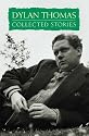 Dylan Thomas: Collected Stories