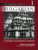 Intensive Bulgarian, Vol. 1: A Textbook & Reference Grammar