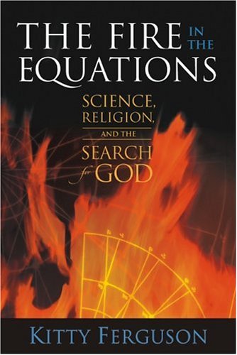 The Fire in the Equations: Science, Religion, and the Search for God