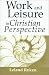 Work & Leisure in Christian Perspective