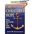 The Christian's Hope: The Anchor of the Soul--What the Bible Really Says about Death, Judgment, Rewards, Heaven, and the... by  John W. Schoenheit