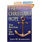Click here to buy The Christian's Hope: The Anchor of the Soul--What the Bible Really Says about Death, Judgment, Rewards, Heaven, and the... by  John W. Schoenheit.