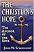 The Christian's Hope: The Anchor of the Soul--What the Bible Really Says about Death, Judgment, Rewards, Heaven, and the Future Life on a Restored Earth