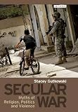 Secular war : myths of religion, politics and violence