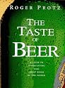 The Taste Of Beer: A Guide to Appreciating the Great Beers of the World
