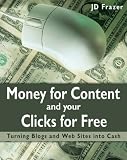 Money for Content and Your Clicks for Free: A Guide to Making Money on the Web