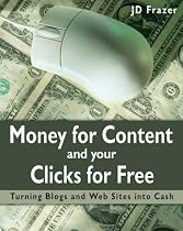 Money for Content and Your Clicks for Free: A Guide to Making Money on the Web