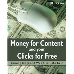 Money for Content and Your Clicks for Free: A Guide to Making Money on the Web