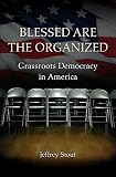 Blessed are the organized : grassroots democracy in America