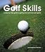 Golf Skills: Step-by-Step Guide to Getting the Most from Your Game
