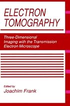 Electron Tomography: Three-dimensional Imaging with the Transmission Electron Microscope (Mathematical Concepts and Methods in Science and Engineering)