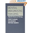 Dental Diagnostic Imaging: Diagnostic Features and Pathology by Robert P. Langlais, Koji Hashimoto, and Hirotsugu Yamamoto