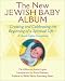 The New Jewish Baby Album: Creating and Celebrating the Beginning of a Spiritual Life
