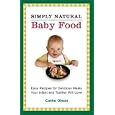 Simply Natural Baby Food: Easy Recipes for Delicious Meals Your Infant and Toddler Will Love