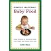 Simply Natural Baby Food: Easy Recipes for Delicious Meals Your Infant and Toddler Will Love