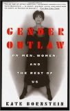 Gender Outlaw: On Men, Women and the Rest of Us