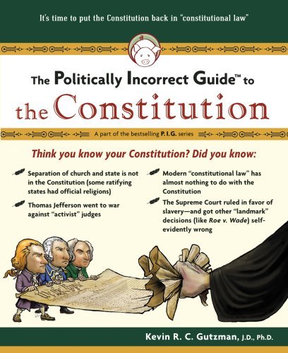 The Politically Incorrect Guidetm to the Constitution