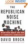 The Republican Noise Machine: Right-Wing Media and How It Corrupts Democracy
