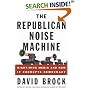 The Republican Noise Machine : Right-Wing Media and How It Corrupts Democracy