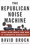 The Republican Noise Machine: Right-Wing Media and How It Corrupts Democracy The Republican Noise Machine: Right-Wing Media and How It Corrupts Democracy