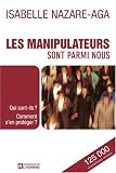 Les manipulateurs sont parmi nous : Qui sont-ils ? Comment s'en prot�ger ?