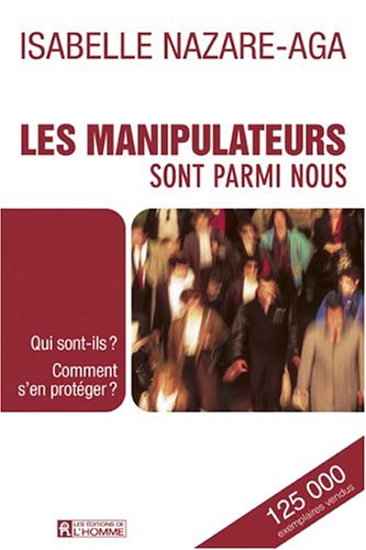 Les manipulateurs sont parmi nous : Qui sont-ils ? Comment s'en protéger ?