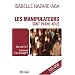 Les manipulateurs sont parmi nous : Qui sont-ils ? Comment s'en prot�ger ?
